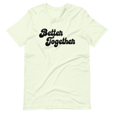 "Better Together" - Unisex Tee