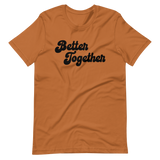 "Better Together" - Unisex Tee