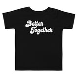 "Better Together" - Toddler Tee