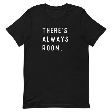 "There's Always Room" Unisex Tee