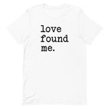 "Love Found Me"  Unisex Tee
